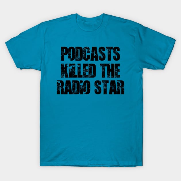 Podcasts Killed The Radio Star T-Shirt by Podcast Fast Track